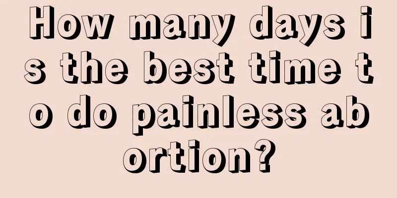 How many days is the best time to do painless abortion?