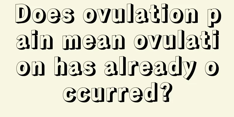 Does ovulation pain mean ovulation has already occurred?