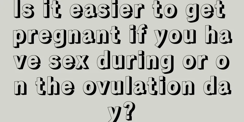 Is it easier to get pregnant if you have sex during or on the ovulation day?