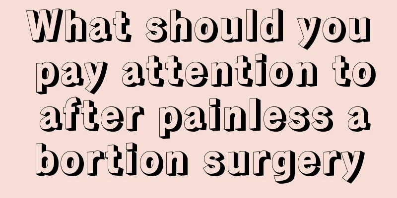 What should you pay attention to after painless abortion surgery