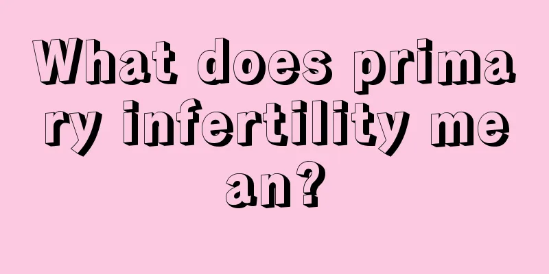 What does primary infertility mean?