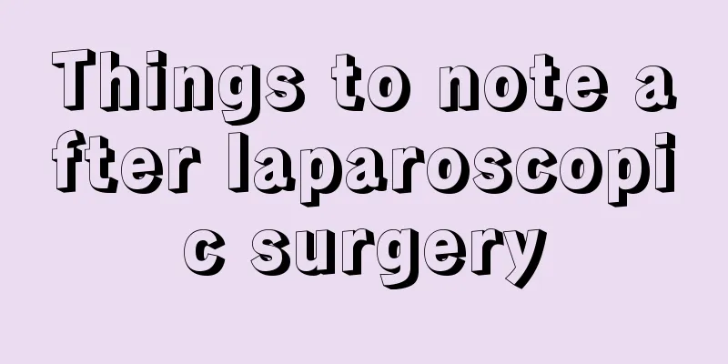 Things to note after laparoscopic surgery