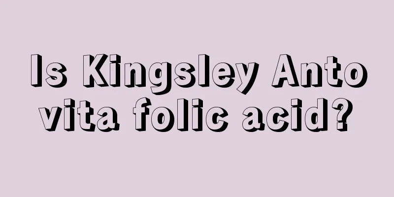 Is Kingsley Antovita folic acid?