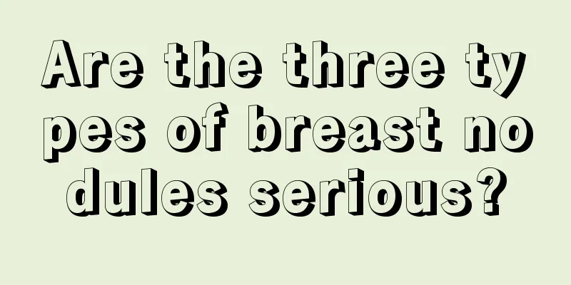 Are the three types of breast nodules serious?