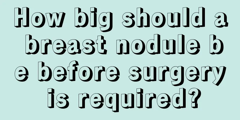 How big should a breast nodule be before surgery is required?