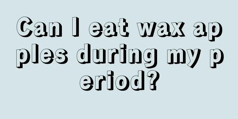 Can I eat wax apples during my period?