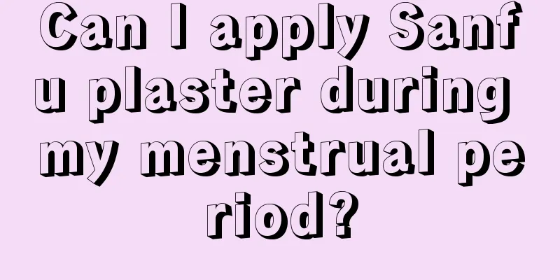 Can I apply Sanfu plaster during my menstrual period?