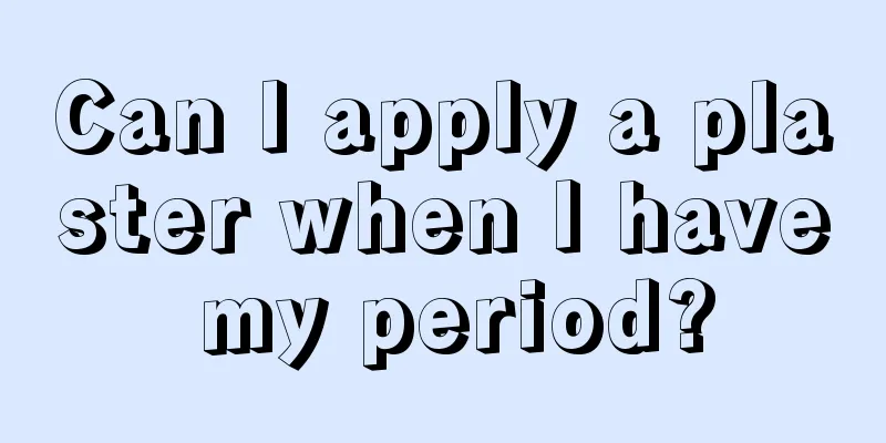 Can I apply a plaster when I have my period?