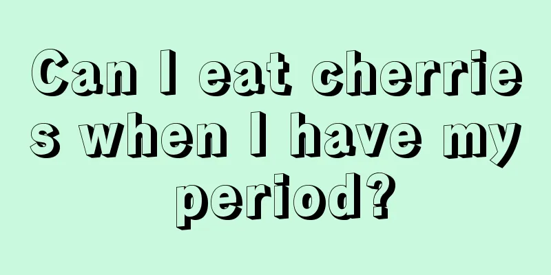 Can I eat cherries when I have my period?