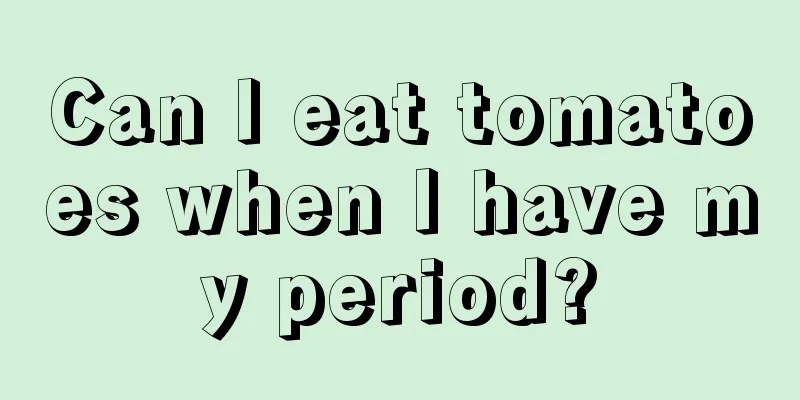 Can I eat tomatoes when I have my period?