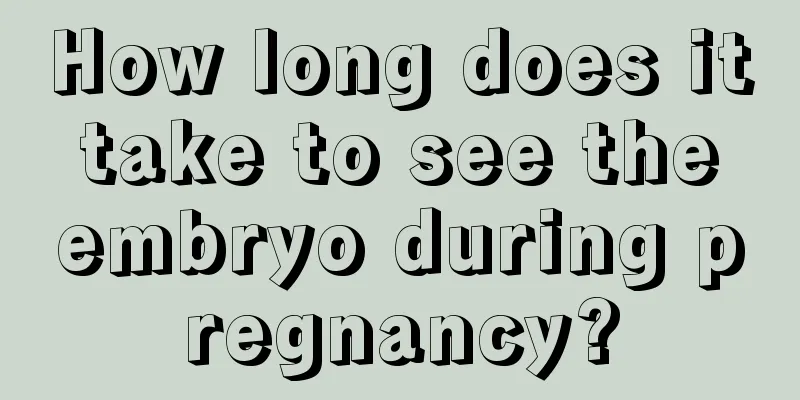 How long does it take to see the embryo during pregnancy?