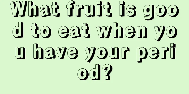 What fruit is good to eat when you have your period?