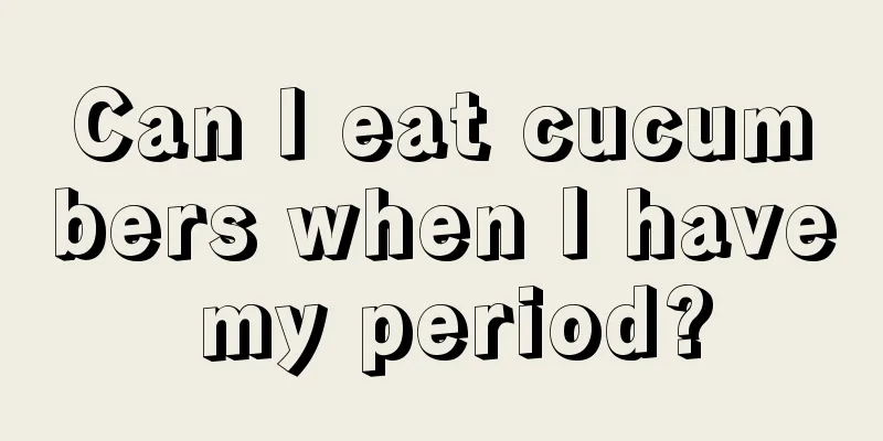 Can I eat cucumbers when I have my period?