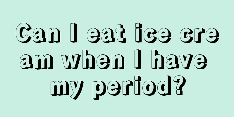 Can I eat ice cream when I have my period?