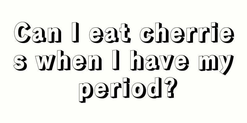 Can I eat cherries when I have my period?