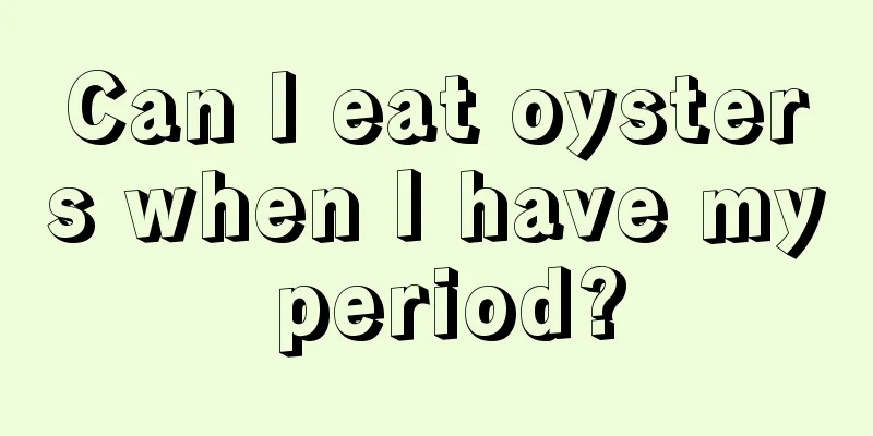 Can I eat oysters when I have my period?