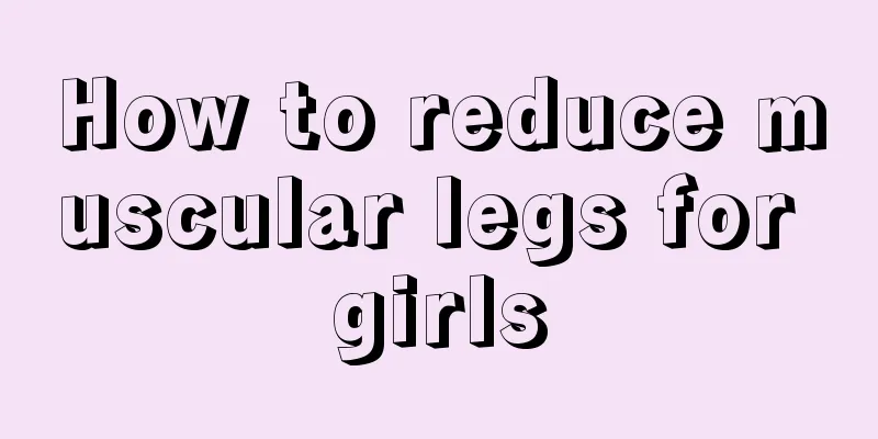 How to reduce muscular legs for girls