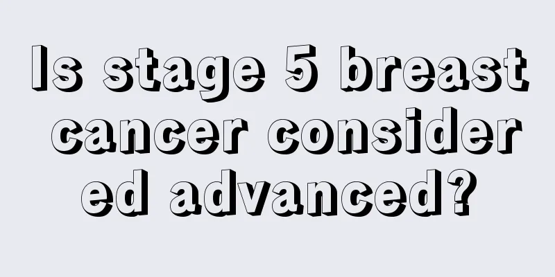 Is stage 5 breast cancer considered advanced?