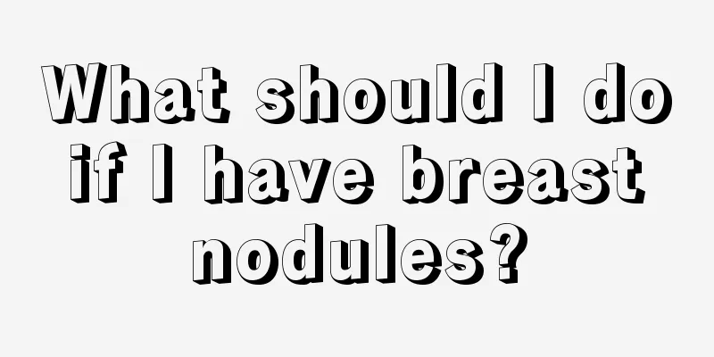 What should I do if I have breast nodules?