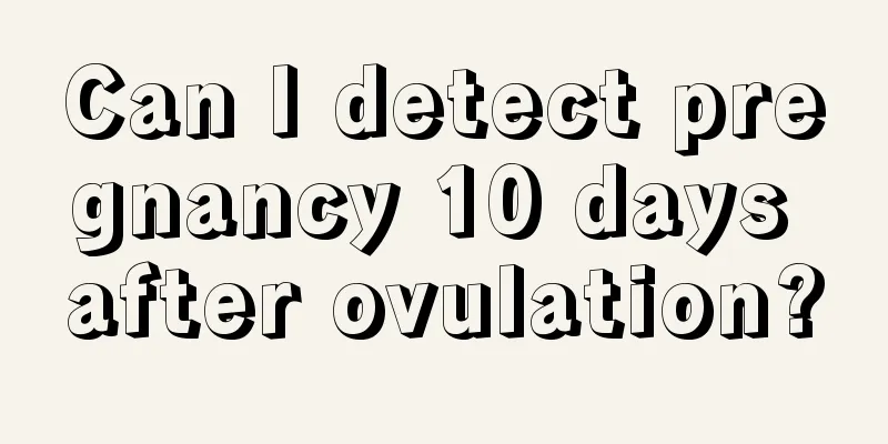 Can I detect pregnancy 10 days after ovulation?