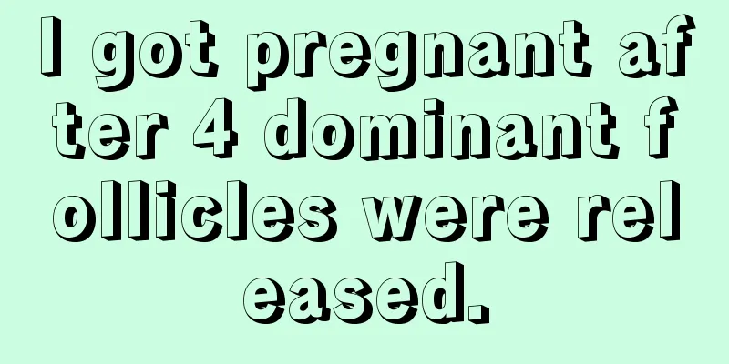 I got pregnant after 4 dominant follicles were released.