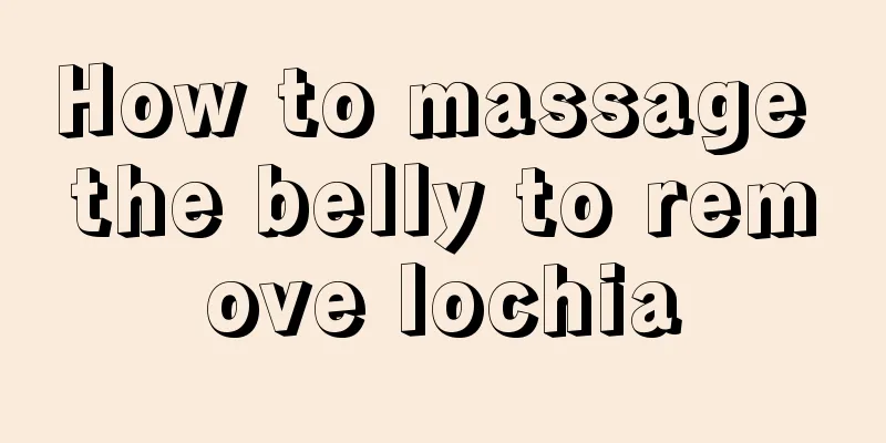 How to massage the belly to remove lochia