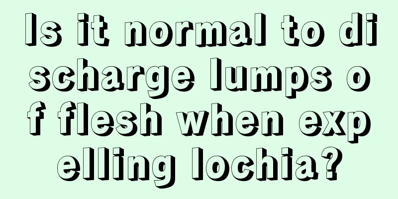 Is it normal to discharge lumps of flesh when expelling lochia?