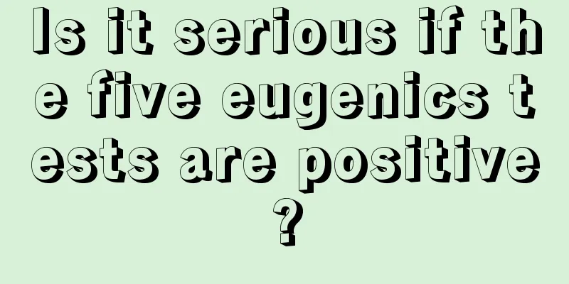 Is it serious if the five eugenics tests are positive?