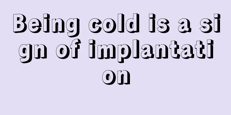 Being cold is a sign of implantation