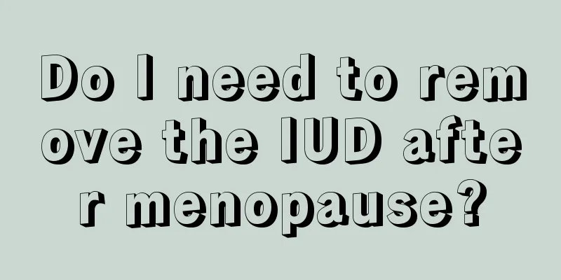 Do I need to remove the IUD after menopause?