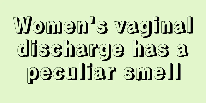 Women's vaginal discharge has a peculiar smell