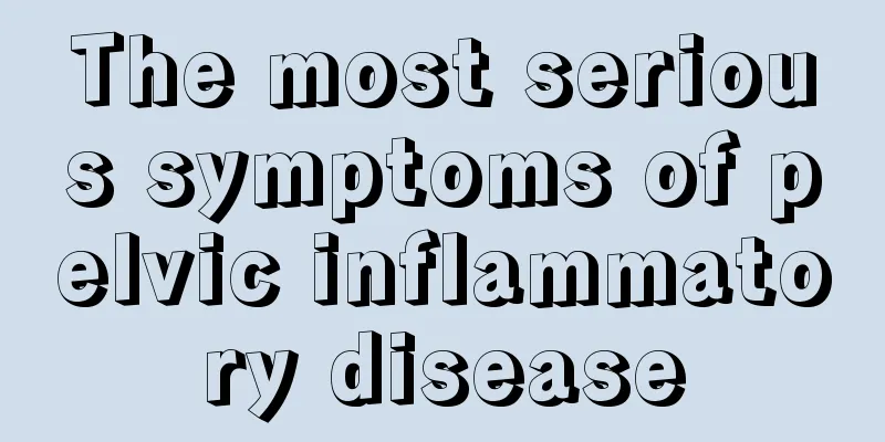 The most serious symptoms of pelvic inflammatory disease