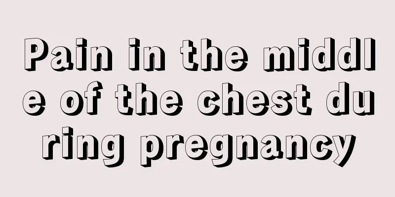 Pain in the middle of the chest during pregnancy