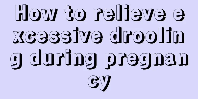 How to relieve excessive drooling during pregnancy