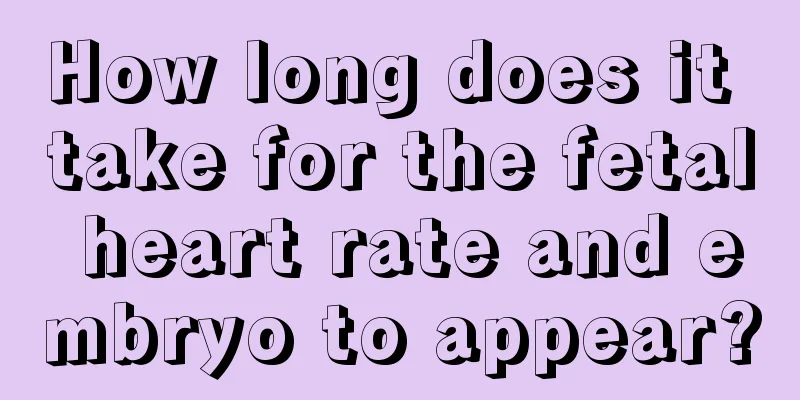 How long does it take for the fetal heart rate and embryo to appear?