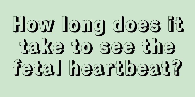 How long does it take to see the fetal heartbeat?