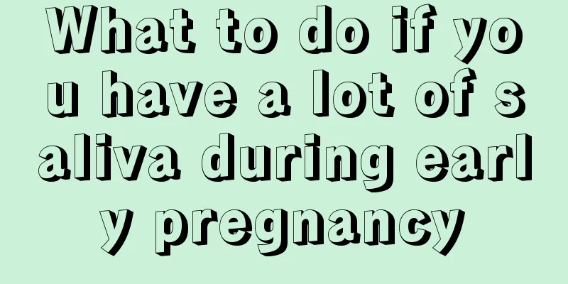 What to do if you have a lot of saliva during early pregnancy