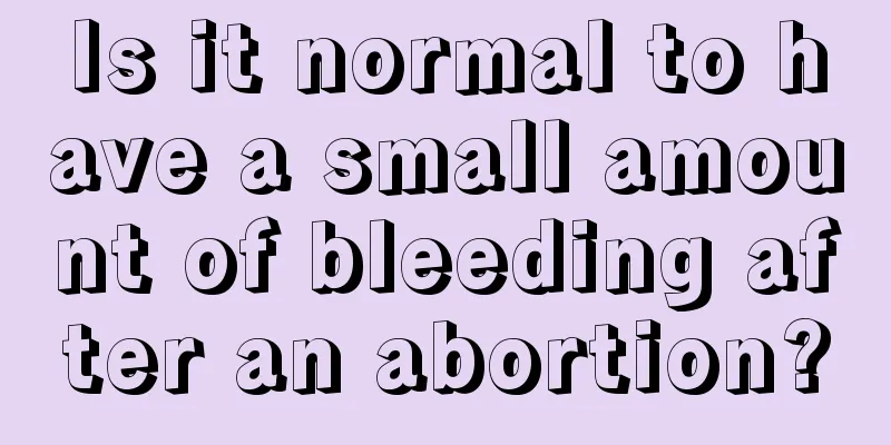 Is it normal to have a small amount of bleeding after an abortion?