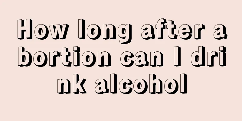 How long after abortion can I drink alcohol