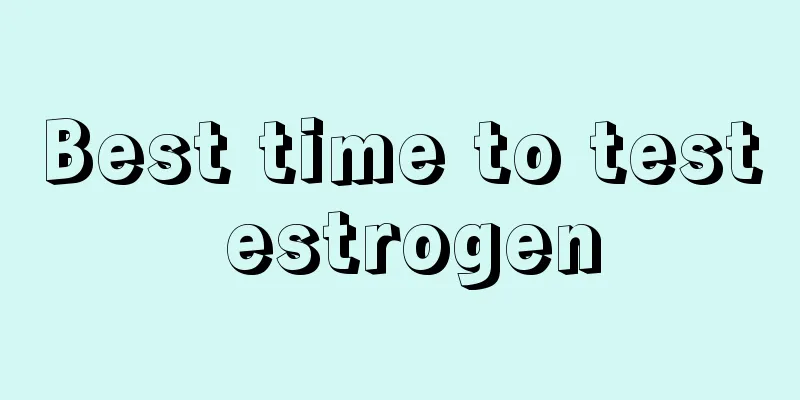 Best time to test estrogen