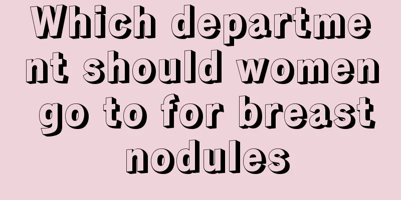 Which department should women go to for breast nodules