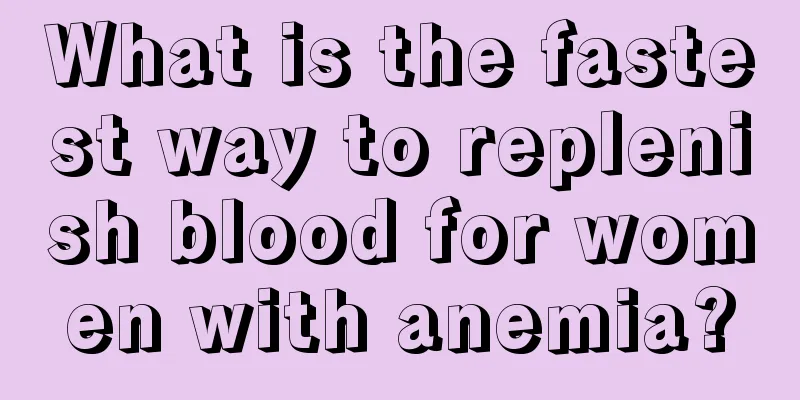 What is the fastest way to replenish blood for women with anemia?