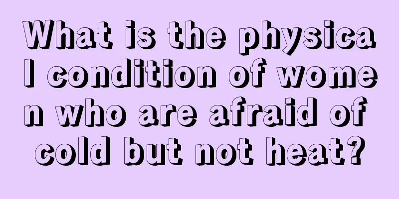 What is the physical condition of women who are afraid of cold but not heat?