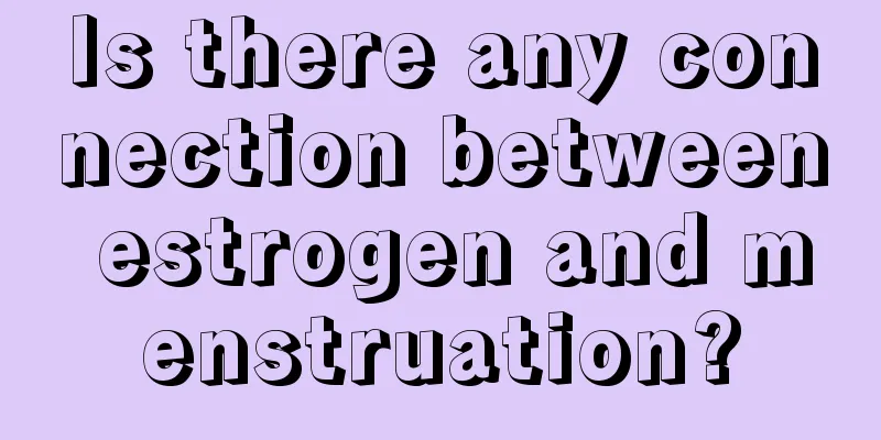 Is there any connection between estrogen and menstruation?