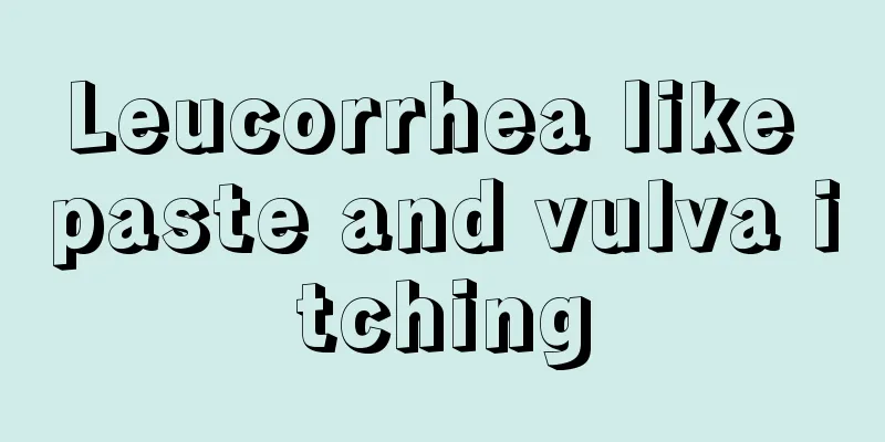 Leucorrhea like paste and vulva itching