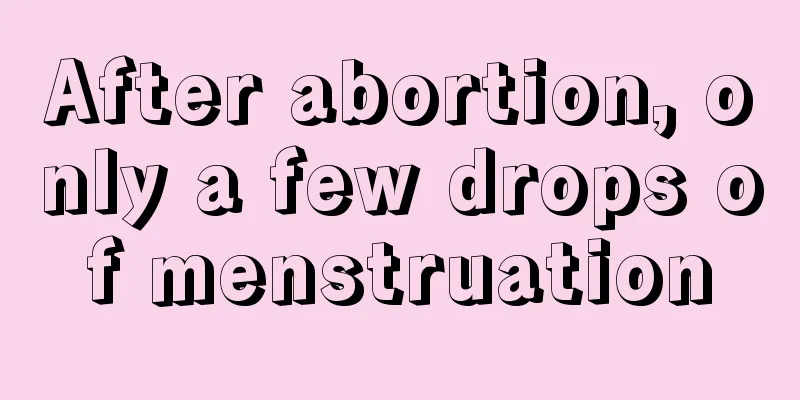 After abortion, only a few drops of menstruation