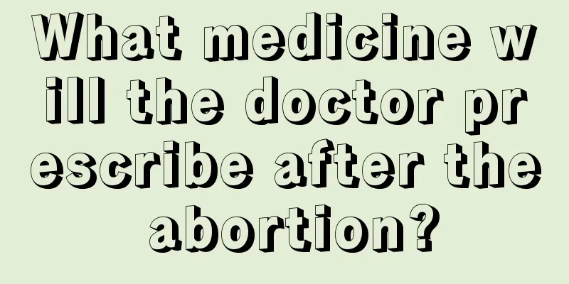 What medicine will the doctor prescribe after the abortion?