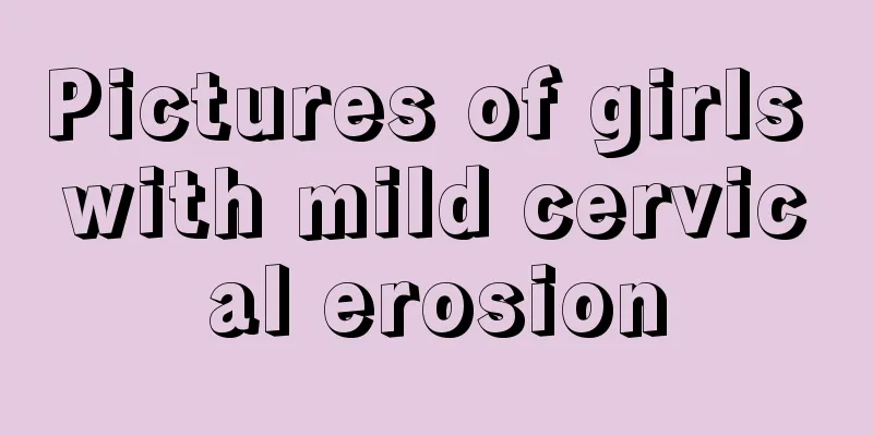 Pictures of girls with mild cervical erosion