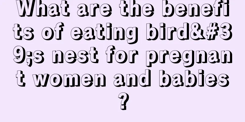 What are the benefits of eating bird's nest for pregnant women and babies?