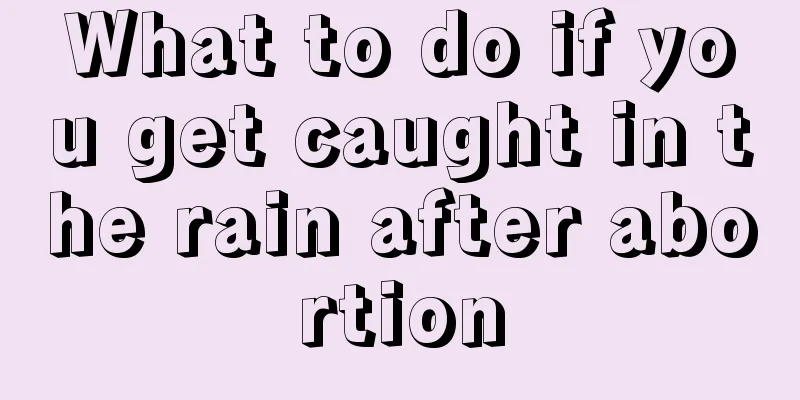 What to do if you get caught in the rain after abortion